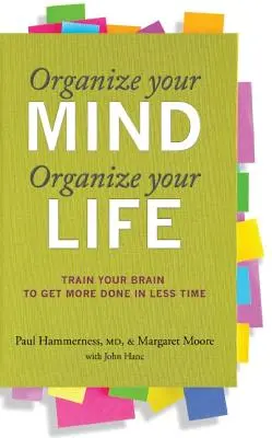 Organisez votre esprit, organisez votre vie : Entraînez votre cerveau à faire plus en moins de temps - Organize Your Mind, Organize Your Life: Train Your Brain to Get More Done in Less Time