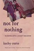 Pas pour rien : Aperçu d'une enfance dans le Jersey - Not for Nothing: Glimpses Into a Jersey Girlhood