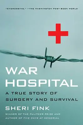 Hôpital de guerre : Une histoire vraie de chirurgie et de survie - War Hospital: A True Story of Surgery and Survival