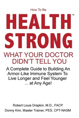 Comment être en bonne santé : Ce que votre médecin ne vous a pas dit - Un guide complet pour construire un système immunitaire semblable à une armure afin de vivre plus longtemps et de se sentir bien. - How to be Health Strong: What Your Doctor Didn't Tell You-A Complete Guide to Building an Armor-Like Immune System to Live Longer and Feel Youn