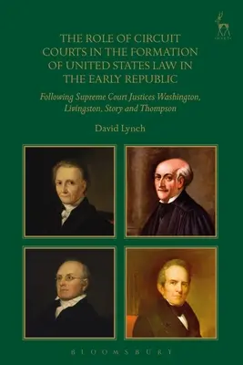 Le rôle des cours de circuit dans la formation du droit américain au début de la République : À la suite des juges de la Cour suprême Washington, Livingston, Story - The Role of Circuit Courts in the Formation of United States Law in the Early Republic: Following Supreme Court Justices Washington, Livingston, Story