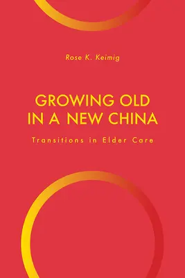Vieillir dans une Chine nouvelle : Transitions dans les soins aux personnes âgées - Growing Old in a New China: Transitions in Elder Care