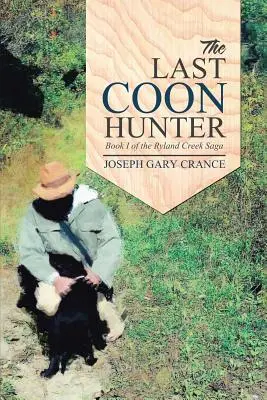 Le dernier chasseur de ratons laveurs : Livre I de la saga de Ryland Creek - The Last Coon Hunter: Book I of the Ryland Creek Saga