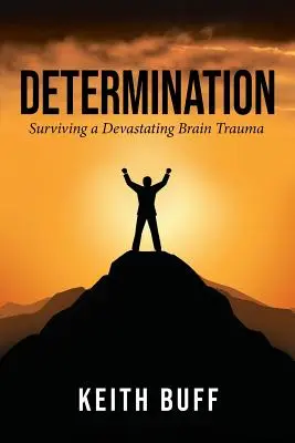 La détermination : Survivre à un traumatisme cérébral dévastateur - Determination: Surviving a Devastating Brain Trauma