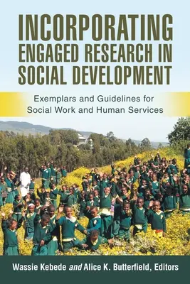 Intégrer la recherche engagée dans le développement social : Exemplaires et lignes directrices pour le travail social et les services humains - Incorporating Engaged Research in Social Development: Exemplars and Guidelines for Social Work and Human Services
