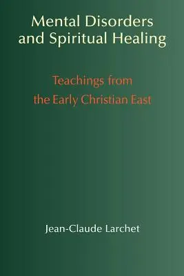 Troubles mentaux et guérison spirituelle : Enseignements de l'Orient chrétien primitif - Mental Disorders & Spiritual Healing: Teachings from the Early Christian East