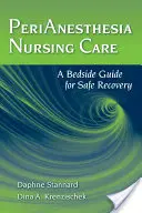 Soins infirmiers périanesthésiques : Un guide au chevet du patient pour une récupération en toute sécurité - Perianesthesia Nursing Care: A Bedside Guide for Safe Recovery