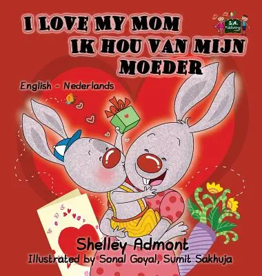 I Love My Mom Ik hou van mijn moeder (J'aime ma mère) : Édition bilingue anglais-néerlandais - I Love My Mom Ik hou van mijn moeder: English Dutch Bilingual Edition