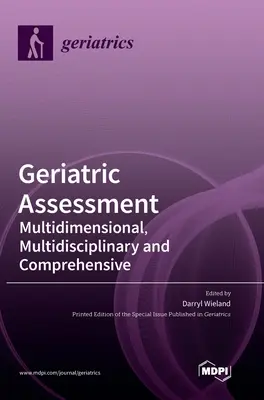 L'évaluation gériatrique : L'évaluation gériatrique : multidimensionnelle, multidisciplinaire et complète - Geriatric Assessment: Multidimensional, Multidisciplinary and Comprehensive