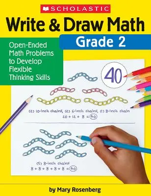 Écrire et dessiner en mathématiques : 2e année : Problèmes de mathématiques ouverts pour développer la souplesse de la pensée - Write & Draw Math: Grade 2: Open-Ended Math Problems to Develop Flexible Thinking Skills