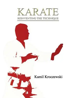 Karaté, réinventer la technique - éd. N&B - Karate, Reinventing The Technique - B&W ed.