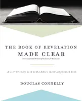 Le livre de l'Apocalypse en toute clarté : un regard convivial sur le livre le plus compliqué de la Bible - The Book of Revelation Made Clear: A User-Friendly Look at the Bible's Most Complicated Book