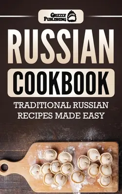 Livre de cuisine russe : Livre de cuisine russe : recettes traditionnelles russes faciles - Russian Cookbook: Traditional Russian Recipes Made Easy