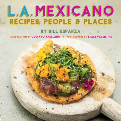 L.A. Mexicano : Recettes, personnages et lieux - L.A. Mexicano: Recipes, People & Places