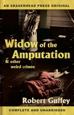 La veuve de l'amputation et autres crimes étranges - Widow of the Amputation & Other Weird Crimes