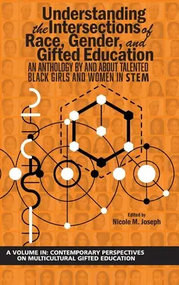 Comprendre les intersections de la race, du genre et de l'éducation des enfants doués : Une anthologie par et sur les filles et femmes noires talentueuses dans le domaine des STIM - Understanding the Intersections of Race, Gender, and Gifted Education: An Anthology by and About Talented Black Girls and Women in STEM