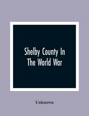 Le comté de Shelby dans la guerre mondiale - Shelby County In The World War