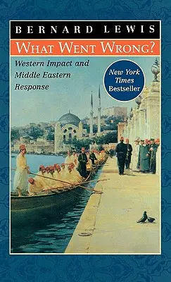 Qu'est-ce qui a mal tourné ? L'impact occidental et la réponse du Moyen-Orient - What Went Wrong?: Western Impact and Middle Eastern Response