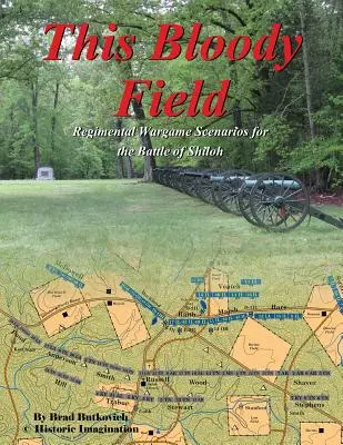 Ce champ sanglant : Scénarios de wargame pour la bataille de Shiloh - This Bloody Field: Wargame Scenarios for the Battle of Shiloh