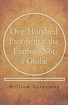 Cent preuves que la Terre n'est pas un globe terrestre - One Hundred Proofs that the Earth is Not a Globe