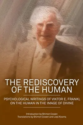 La redécouverte de l'humain : Écrits psychologiques de Viktor E. Frankl sur l'homme à l'image du divin - The Rediscovery of the Human: Psychological Writings of Viktor E. Frankl on the Human in the Image of the Divine