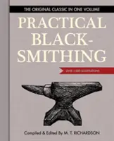 Blacksmithing Practical : The Original Classic in One Volume - Over 1,000 Illustrations (en anglais) - Practical Blacksmithing: The Original Classic in One Volume - Over 1,000 Illustrations