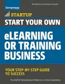 Créez votre propre entreprise d'apprentissage en ligne ou de formation : Votre guide de réussite étape par étape - Start Your Own eLearning or Training Business: Your Step-By-Step Guide to Success