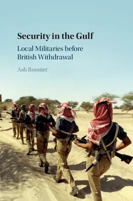 La sécurité dans le Golfe : Les armées locales avant le retrait britannique - Security in the Gulf: Local Militaries Before British Withdrawal