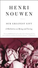 Notre plus beau cadeau : Une méditation sur la mort et les soins - Our Greatest Gift: A Meditation on Dying and Caring