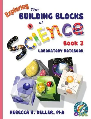 Exploring the Building Blocks of Science Book 3 Cahier de laboratoire - Exploring the Building Blocks of Science Book 3 Laboratory Notebook