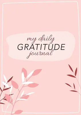 Mon journal de gratitude quotidien : (Flora rose avec schéma) Un guide de 52 semaines pour devenir reconnaissant - My Daily Gratitude Journal: (Pink Flora with Outline) A 52-Week Guide to Becoming Grateful