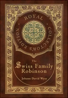 La famille suisse Robinson (édition royale de collection) (couverture cartonnée laminée avec jaquette) - The Swiss Family Robinson (Royal Collector's Edition) (Case Laminate Hardcover with Jacket)