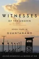 Témoins de l'invisible : Sept ans à Guantanamo - Witnesses of the Unseen: Seven Years in Guantanamo