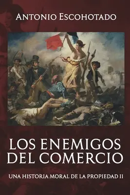 Les ennemis du commerce II : Une histoire morale de la propriété Vol. II - Los enemigos del comercio II: Una historia moral del propiedad Vol. II