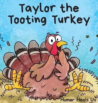 Taylor, la dinde qui pète : L'histoire d'une dinde qui pète - Taylor the Tooting Turkey: A Story About a Turkey Who Toots (Farts)