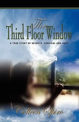 La fenêtre du troisième étage : Une histoire vraie de secrets, de survie et d'espoir - The Third Floor Window: A True Story of Secrets, Survival and Hope