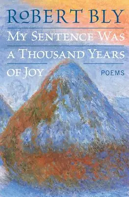 Ma peine était mille ans de joie : Poèmes - My Sentence Was a Thousand Years of Joy: Poems