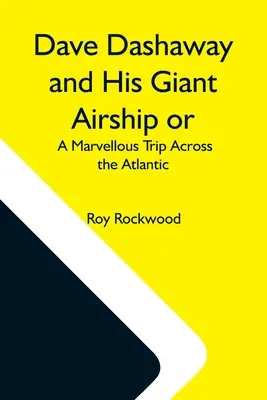 Dave Dashaway et son dirigeable géant ou, un merveilleux voyage à travers l'Atlantique - Dave Dashaway And His Giant Airship Or, A Marvellous Trip Across The Atlantic