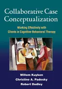 Conceptualisation collaborative de cas : Travailler efficacement avec les clients dans le cadre de la thérapie cognitivo-comportementale - Collaborative Case Conceptualization: Working Effectively with Clients in Cognitive-Behavioral Therapy