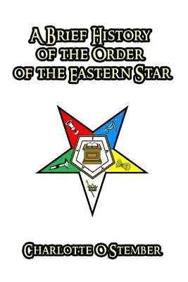 Une brève histoire de l'Ordre de l'Étoile de l'Est - A Brief History of the Order of the Eastern Star