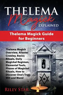 La magie Thelema expliquée : Guide de la magie Thelema pour les débutants - Thelema Magick Explained: Thelema Magick Guide for Beginners