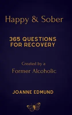 Heureux et sobre : Le rétablissement de l'alcoolisme : Un journal guidé pour le rétablissement, créé par un ancien alcoolique - Happy And Sober: Recovery From Alcoholism: A Guided Journal For Recovery, Created By A Former Alcoholic