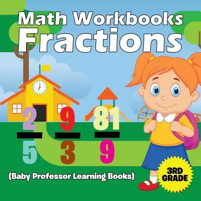 Cahiers d'exercices de mathématiques de 3e année : Fractions (Baby Professor Learning Books) - Math Workbooks 3rd Grade: Fractions (Baby Professor Learning Books)