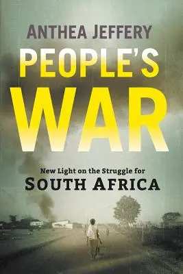 People's War : New Light on the Struggle for South Africa (La guerre du peuple : un nouvel éclairage sur la lutte pour l'Afrique du Sud) - People's War: New Light on the Struggle for South Africa