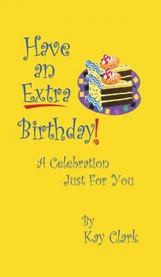 Have An Extra Birthday Une célébration rien que pour vous - Have An Extra Birthday A Celebration Just for You