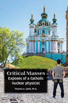 Les masses critiques : Exposés d'un physicien nucléaire catholique - Critical Masses: Exposs of a Catholic nuclear physicist