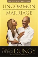 Uncommon Marriage : Ce que nous avons appris sur l'amour durable et sur la façon de surmonter ensemble les obstacles de la vie - Uncommon Marriage: What We've Learned about Lasting Love and Overcoming Life's Obstacles Together