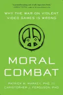 Combat moral : pourquoi la guerre contre les jeux vidéo violents est une erreur - Moral Combat: Why the War on Violent Video Games Is Wrong