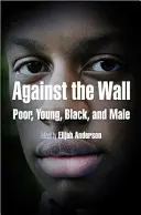 Contre le mur : Pauvre, jeune, noir et masculin - Against the Wall: Poor, Young, Black, and Male