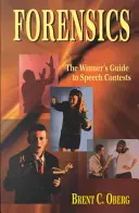 La criminalistique : Le guide du gagnant pour les concours d'éloquence : Le guide du gagnant pour les concours d'éloquence - Forensics: The Winner's Guide to Speech Contests: The Winner's Guide to Speech Contests